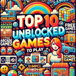 Top 10 Unblocked Games to Play